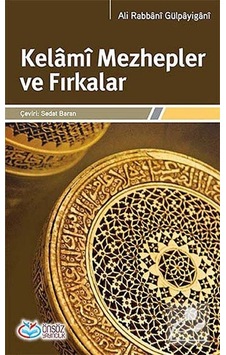 Kelami Mezhepler ve Fırkalar / Ali Rabbani Gülpayigani Kelami Mezhepler ve Fırkalar / Ali Rabbani Gülpayigani
