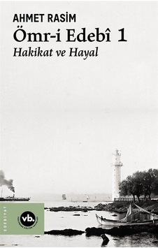 Ömr-i Edebi 1 - Hakikat ve Hayal - Ahmet Rasim - VakıfBank Kültür Yayınları
