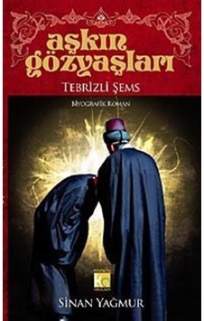 Aşkın Gözyaşları / Tebrizli Şems (Karton Kapak) / Sinan Yağmur