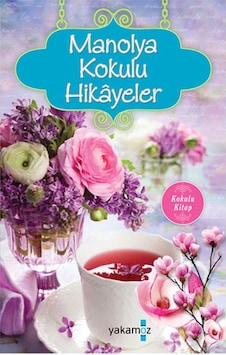 Manolya Kokulu Hikayeler- Yakamoz Yayınları Manolya Kokulu Hikayeler- Yakamoz Yayınları