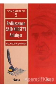 Son Şahitler -5  -Bediüzzaman Said Nu  - Necmeddin Şahiner  - Nesil Yayınları