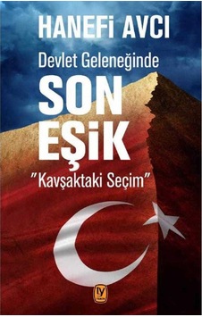 Devlet Geleneğinde Son Eşik: Kavşaktaki Seçim - Hanefi Avcı
