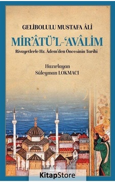 Mir'atü'l-Avalim: Rivayetlerle Hz. Ademden Öncekinin Tarihi - Gelibolulu Mustafa Ali - Akıl Fikir Yayınları