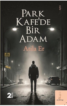 Park Kafe'de Bir Adam - Atila Er - ŞEY Kitap Park Kafe'de Bir Adam - Atila Er - ŞEY Kitap