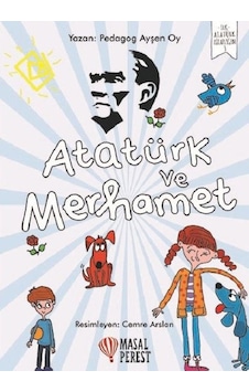 Atatürk ve Merhamet-İlk Atatürk Kitaplığım 3 - Ayşen Oy - Masalperest Atatürk ve Merhamet-İlk Atatürk Kitaplığım 3 - Ayşen Oy - Masalperest