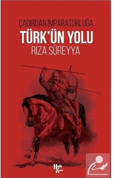 Türk'ün Yolu - Çadırdan İmparatorluğa - Rıza Süreyya - Halk Kitabevi