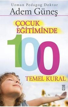 Çocuk Eğitiminde 100 Temel Kural Çocuk Eğitiminde 100 Temel Kural