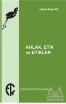 Ahlak Etik Ve Etikler Türkiye Felsefe Kurumu İoanna Kuçuradi Ahlak Etik Ve Etikler Türkiye Felsefe Kurumu İoanna Kuçuradi