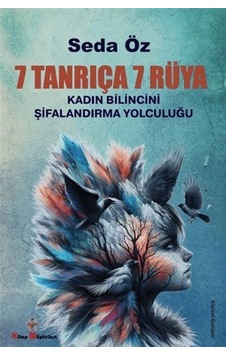 7 Tanrıça 7 Rüya - Kadın Bilincini Şifanlandırma Yolculuğu - Seda Öz - Kitap Müptelası Yayınları 7 Tanrıça 7 Rüya - Kadın Bilincini Şifanlandırma Yolculuğu - Seda Öz - Kitap Müptelası Yayınları