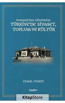 Osmanlı'dan Günümüze Türkiye'de Siyaset Toplum ve Kültür - Cemal Fedayi - Kadim Osmanlı'dan Günümüze Türkiye'de Siyaset Toplum ve Kültür - Cemal Fedayi - Kadim
