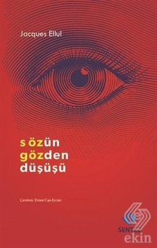 Sözün Gözden Düşüşü - Jacques Ellul - Sentez Yayıncılık Sözün Gözden Düşüşü - Jacques Ellul - Sentez Yayıncılık