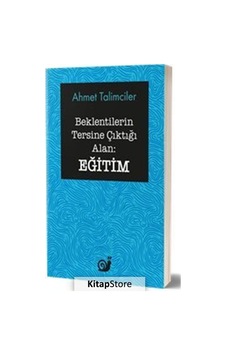 Beklentilerin Tersine Çıktığı Alan: Eğitim - Ahmet Talimciler - Sakin Kitap
