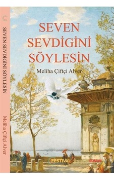 Seven Sevdiğini Söylesin - Meliha Çiftçi Alver - Festival Yayıncılık Seven Sevdiğini Söylesin - Meliha Çiftçi Alver - Festival Yayıncılık