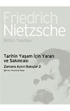 Tarihin Yaşam İçin Yararı ve Sakıncası - Zamana Aykırı Bakışlar 2 - Friedrich Nietzsche - İthaki Yayınları Tarihin Yaşam İçin Yararı ve Sakıncası - Zamana Aykırı Bakışlar 2 - Friedrich Nietzsche - İthaki Yayınları