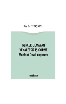 Gerçek Olmayan Vekaletsiz İş Görme ve Menfaat Devri Yaptırımı - Ece Baş Süzel - On İki Levha Yayıncılık