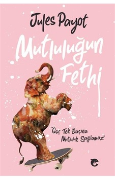 İrade Terbiyesi 3 - Mutluluğun Fethi - Jules Payot - Flipper Yayıncılık İrade Terbiyesi 3 - Mutluluğun Fethi - Jules Payot - Flipper Yayıncılık