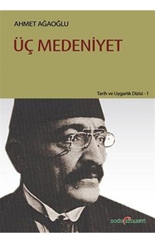 Üç Medeniyet / Ahmet Ağaoğlu 9786055296063 Üç Medeniyet / Ahmet Ağaoğlu 9786055296063