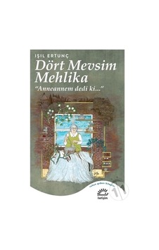 Dört Mevsim Mehlika: Anneannem dedi ki - Işıl Ertunç - İletişim Yayınları