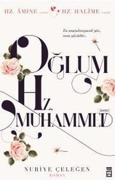 Oğlum Hz.Muhammed - Nuriye Çeleğen - Timaş Yayınları Oğlum Hz.Muhammed - Nuriye Çeleğen - Timaş Yayınları