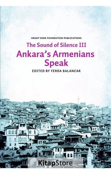 The Sounds of Silence 3 - Ankara's Armenians Speak- Hrant Dink Vakfı Yayınları