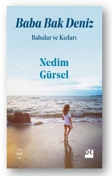 Babalar ve Kızları-Baba Bak Deniz - Nedim Gürsel - Doğan Kitap