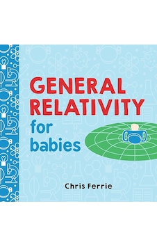 General Relativity For Babies - Baby University General Relativity For Babies - Baby University