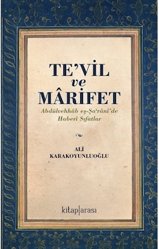 Te'vil ve Marifet: Abdülvehhab eş-Şa'rani'de Haberi Sıfatlar - Ali Karakoyunluoğlu - Kitap Arası Te'vil ve Marifet: Abdülvehhab eş-Şa'rani'de Haberi Sıfatlar - Ali Karakoyunluoğlu - Kitap Arası