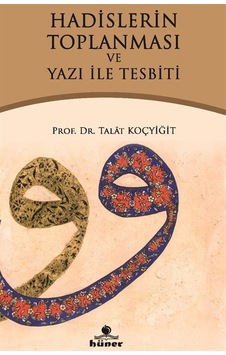 Hadislerin Toplanması ve Yazı İle Tespiti - Talat Koçyiğit - Hüner Yayınevi