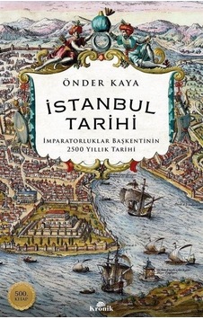 İstanbul Tarihi: İmparatorluklar Başkentinin 2500 Yıllık Tarihi - 500. Kitap - Önder Kaya - Kronik Kitap İstanbul Tarihi: İmparatorluklar Başkentinin 2500 Yıllık Tarihi - 500. Kitap - Önder Kaya - Kronik Kitap