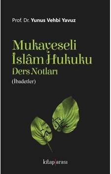 Mukayeseli İslam Hukuku Ders Notları-İbadetler - Yunus Vehbi Yavuz - Kitap Arası Mukayeseli İslam Hukuku Ders Notları-İbadetler - Yunus Vehbi Yavuz - Kitap Arası