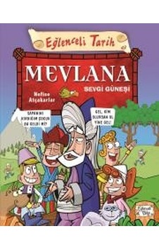 Mevlana Sevgi Güneşi-Eğlenceli Tarih - Nefise Atçakarlar - Eğlenceli Bilgi Mevlana Sevgi Güneşi-Eğlenceli Tarih - Nefise Atçakarlar - Eğlenceli Bilgi