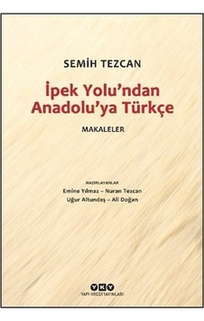 İpek Yolu'ndan Anadolu'ya Türkçe / Semih Tezcan