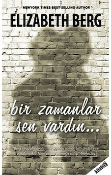 Bir Zamanlar Sen Vardın - Elizabeth Berg - Kitabix Yayınları Bir Zamanlar Sen Vardın - Elizabeth Berg - Kitabix Yayınları