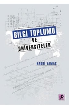 Bilgi Toplumu ve Üniversiteler - Kadri Yamaç - Efil Yayınevi Yayınları