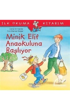 Minik Elif Anaokuluna Başlıyor / Ilk Okuma Kitabım / Liane Sch Minik Elif Anaokuluna Başlıyor / Ilk Okuma Kitabım / Liane Sch
