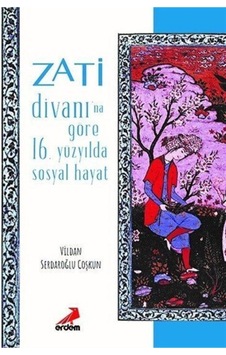 Zati Divanına Göre 16.Yüzyılda Sosyal Hayat - Vildan Serdaroğlu Coşkun - Erdem Yayınları Zati Divanına Göre 16.Yüzyılda Sosyal Hayat - Vildan Serdaroğlu Coşkun - Erdem Yayınları