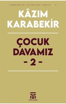 Çocuk Davamız 2 - Cumhuriyet Kitapları Serisi 4 - Kazım Karabekir - Toplumsal Kitap Çocuk Davamız 2 - Cumhuriyet Kitapları Serisi 4 - Kazım Karabekir - Toplumsal Kitap