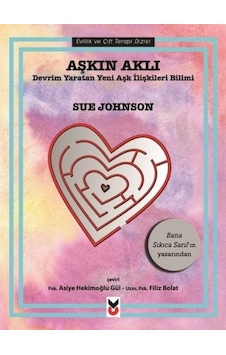 Aşkın Aklı-Devrim Yaratan Yeni Aşk İlişkileri Bilimi - Sue Johnson - CK Yayınevi Aşkın Aklı-Devrim Yaratan Yeni Aşk İlişkileri Bilimi - Sue Johnson - CK Yayınevi