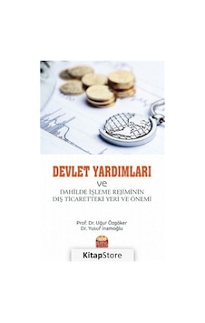Devlet Yardımları ve Dahilde İşleme Rejiminin Dış Ticaretteki Yeri ve Önemi - Uğur Özgöker - Nobel Bilimsel Eserler Devlet Yardımları ve Dahilde İşleme Rejiminin Dış Ticaretteki Yeri ve Önemi - Uğur Özgöker - Nobel Bilimsel Eserler