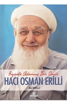 Hacı Osman Erilli: Hizmete Adanmış Bir Ömür - Ali Erilli - Ensar Neşriyat