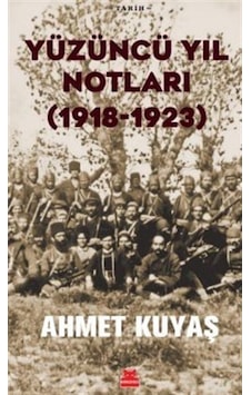 Yüzüncü Yıl Notları (1918 - 1923) - Ahmet Kuyaş - Kırmızı Kedi Yüzüncü Yıl Notları (1918 - 1923) - Ahmet Kuyaş - Kırmızı Kedi