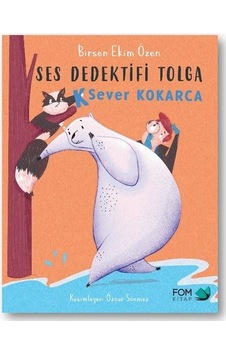 Ses Dedektifi Tolga - K Sever Kokarca - Birsen Ekim Özen - Fom Kitap Ses Dedektifi Tolga - K Sever Kokarca - Birsen Ekim Özen - Fom Kitap