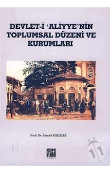 Devlet I Aliyye'Nin Toplumsal Düzeni Ve Kurumları/Ismail Özçelik Devlet I Aliyye'Nin Toplumsal Düzeni Ve Kurumları/Ismail Özçelik