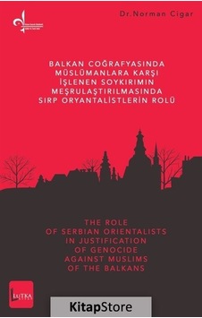 Balkan Coğrafyasında Müslümanlara Karşı İşlenen Soykırımın Meşrulaştırılmasında Sırp Oryantalistleri - Norman Cigar - Lutka Kitap Balkan Coğrafyasında Müslümanlara Karşı İşlenen Soykırımın Meşrulaştırılmasında Sırp Oryantalistleri - Norman Cigar - Lutka Kitap