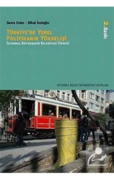 Türkiye' de Yerel Politikanın Yükselişi - Nihal İncioğlu - Sema Erder - İstanbul Bilgi Üniv.Yayınları Türkiye' de Yerel Politikanın Yükselişi - Nihal İncioğlu - Sema Erder - İstanbul Bilgi Üniv.Yayınları