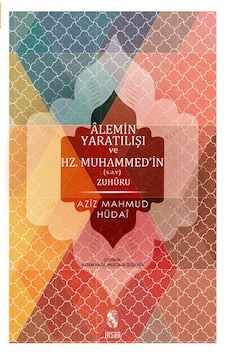 Alemin Yaratılışı ve Hz.Muhammed'in Zuhuru (Hulasatü'l-ahbar) - Aziz Mahmud Hüdayi - İnsan Yayınları