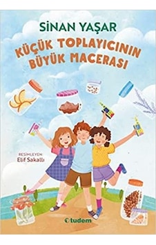 Küçük Toplayıcının Büyük Macerası - Sinan Yaşar - Tudem Yayınları Küçük Toplayıcının Büyük Macerası - Sinan Yaşar - Tudem Yayınları