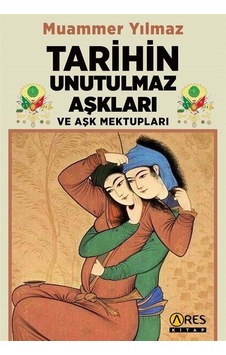 Tarihin Unutulmaz Aşkları Ve Aşk Mektupları / Muammer Yılmaz Tarihin Unutulmaz Aşkları Ve Aşk Mektupları / Muammer Yılmaz