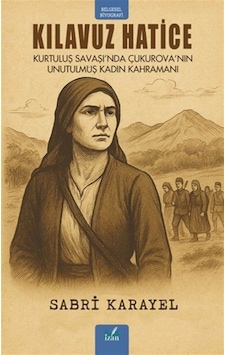 Kılavuz Hatice & Kurtuluş Savaşı'nda Çukurova'nın Unutulmuş Ka... Kılavuz Hatice & Kurtuluş Savaşı'nda Çukurova'nın Unutulmuş Ka...