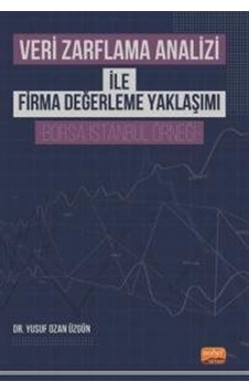 Veri Zarflama Analizi ile Firma Değerleme Yaklaşımı - Borsa İstanbul Örneği - Yusuf Ozan Üzgün - Nobel Bilimsel Eserler Veri Zarflama Analizi ile Firma Değerleme Yaklaşımı - Borsa İstanbul Örneği - Yusuf Ozan Üzgün - Nobel Bilimsel Eserler